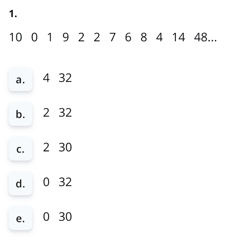 1. 10 0 1 9 2 2 7 6 8 4 14 48... a. 4 32 b. 2 32 c. 2 30 d. 0 32 e. O 30 