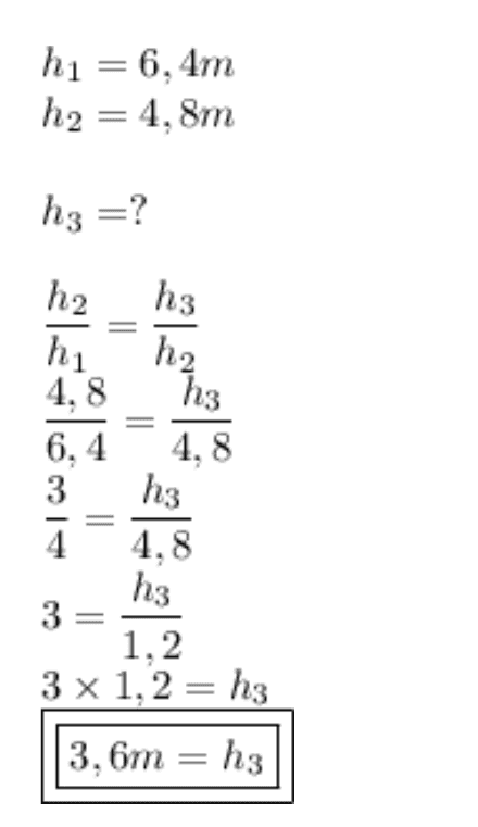 h1 = 6, 4m h2 = 4,8m h3 =? h3 II h2 hu h2 4,8 hs 6,4 4,8 3 h3 4 4,8 h3 3= 1.2 3 x 1,2 = h3 3,6m = h3 
