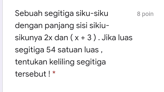 8 poin Sebuah segitiga siku-siku dengan panjang sisi sikiu- sikunya 2x dan (x + 3).Jika luas segitiga 54 satuan luas , tentukan keliling segitiga tersebut ! * 
Akar-akar persamaan x² + 4x – 1= 0 adalah x, dan xa. Persamaan kuadrat yang akar-akarnya (2x-3) dan (2x-3) adalah ... Jawaban Anda * 8 poin - Persamaan kuadrat 2x2 - 4x + 3 = 0 mempunyai akar-akar a dan B. Nilai B B a + a 