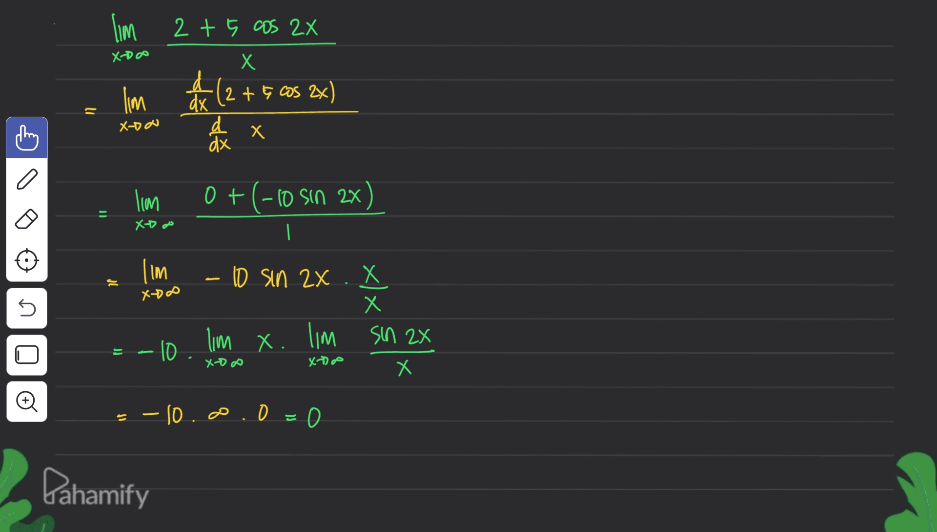 lim 2 + 5 cos 2x X-DOO X lim (275 as 2x) 11 X X-DA d X Х хр will 0+(-10 sin 22 of 4X | lim PAX - 10 sin 2x.x X Х 45 XZ US will .X wil = - 10 X-D Xe X Х E - - 10.o.o . Pahamify 