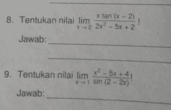 ! x tan (x - 2) 8. Tentukan nilai lim X2 2x² - 6x + 2 Jawab: x² - 6x +4 9. Tentukan nilai lim *-1 sin (2 - 2x) Jawab: 