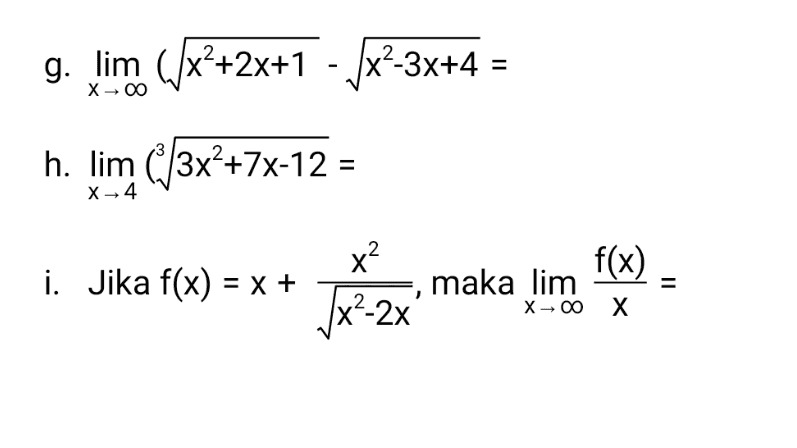 2 g. lim (x++2x+1 - [x²-3x+4 = - h. lim (|3x²+7x-12 = X-4 f(x) i. Jika f(x) = x + = x? maka lim \x-2X 2 X-00 X 