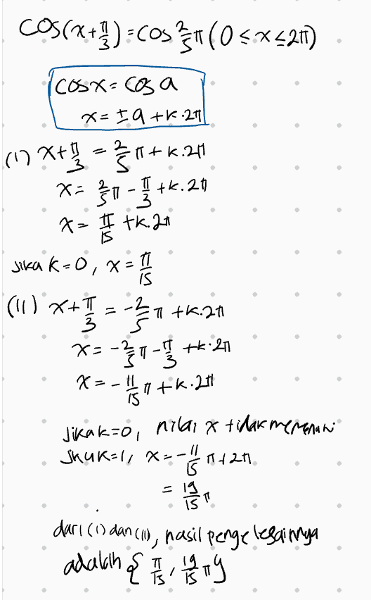 cos(x+1)=COSEN (0<x21) } ( Tcosx-cosa X=19+k.271 (17X+1/3 tk.211 X = {1 - 5 +6.27 x= 1 tk. 21 Jika k=0, x= 11 kx (1) ***1 = 1 +K21 x=-2 1-1/2 tk:21 x= is *-- of a tk.241 Jikak=o, nilai x tidak memenan SKUK=1, x=-11 12 / 많 is tan = T dari (1) dancia, nasil penge lesainya adalih { 1/3 4 try 