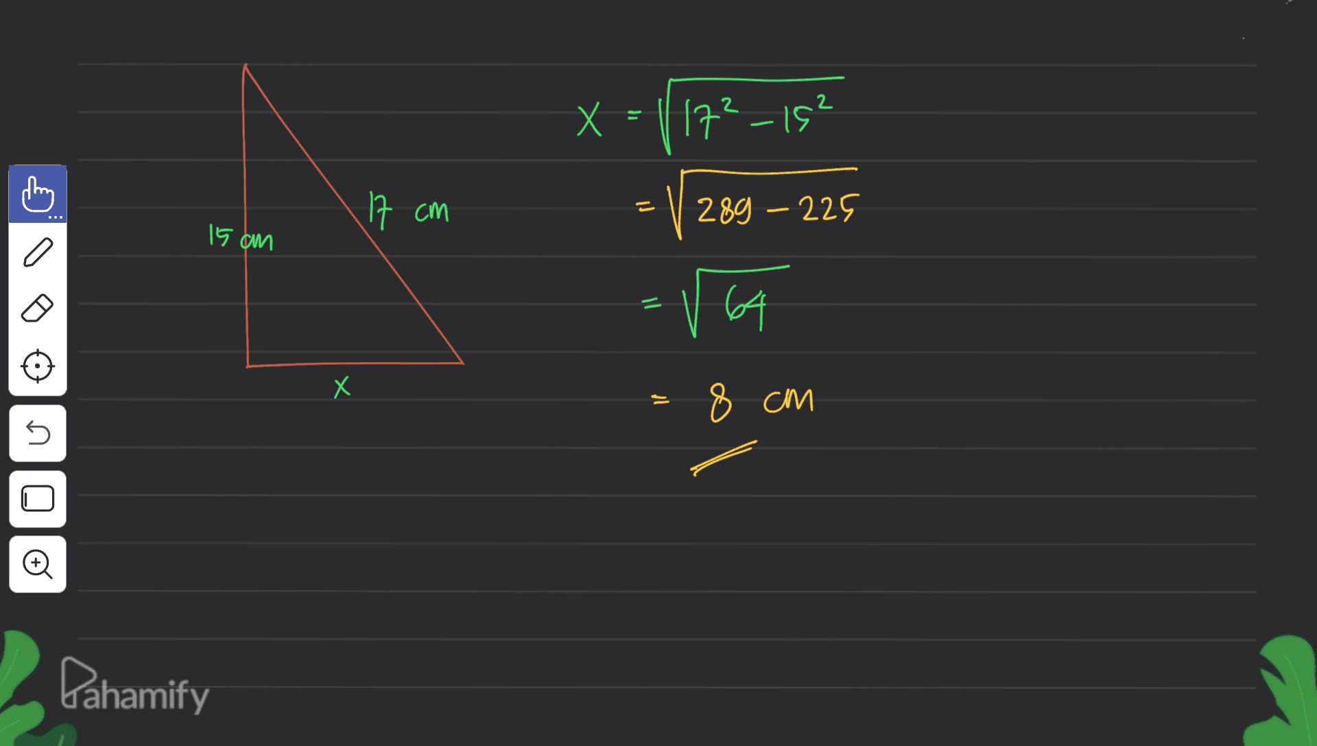 X = 117²_15² 17 cm 289 – 225 15 am a 11 by A X Х = 8 cm s o Đ Pahamify 