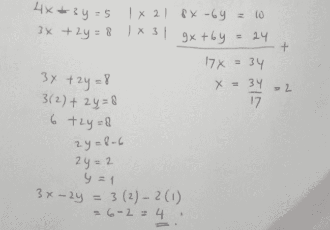 + 11 x x 4x+3y = 5 х 2 х -6 y = 0 3х + 2y = 8 ) х 3 | 9x +4 у = 24 17x 34 3х + 2y = 8 х = зу 3(2)+2y=8 6 +2y=8 2y = Q - с 2y = 2 =2 17 y = 1 3х – 2y = 3 (2) - 2 (1) 3(2 = 6-2 = 4 