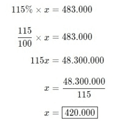 115% x x = 483.000 115 x x = 483.000 100 115x = 48.300.000 2 48.300.000 115 420.000 