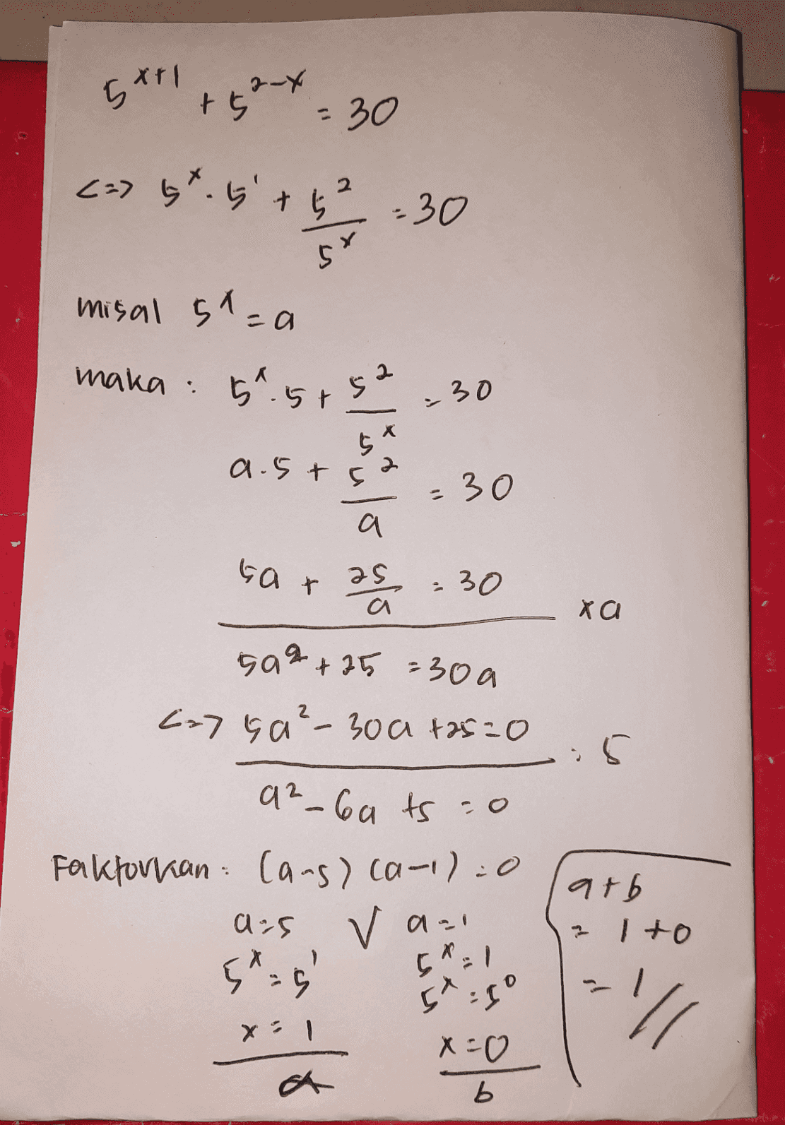 5x+1 +5 = 30 <=> st. 5'+ t 2 =30 sr misal sl=a 157.5+52 maka : 30 5* a.stsa - 30 a xa ta + 25 - 30 sa2 + 25 =30a (x7 ha ²-30a +2520 .5 a²6a ts:0 Faktorkan Cans) ca-1)=0 at6 2 1 +0 05 5* = 9 vaa 591 54 10 " х 1 x=0 b Б 