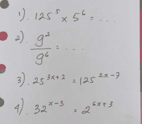 1). 125x56 Х 2). g² go 3 2x- +2 3).25 3*+ 2 2125 2X-7 4). 32*-3 X 6x+3 Z 2 