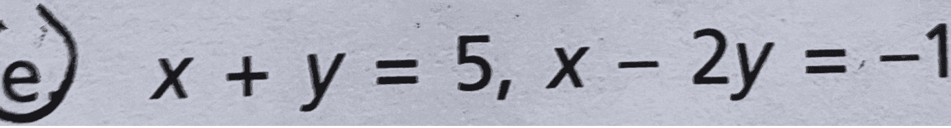 - e x + y = 5, x – 2y = -1 - 
