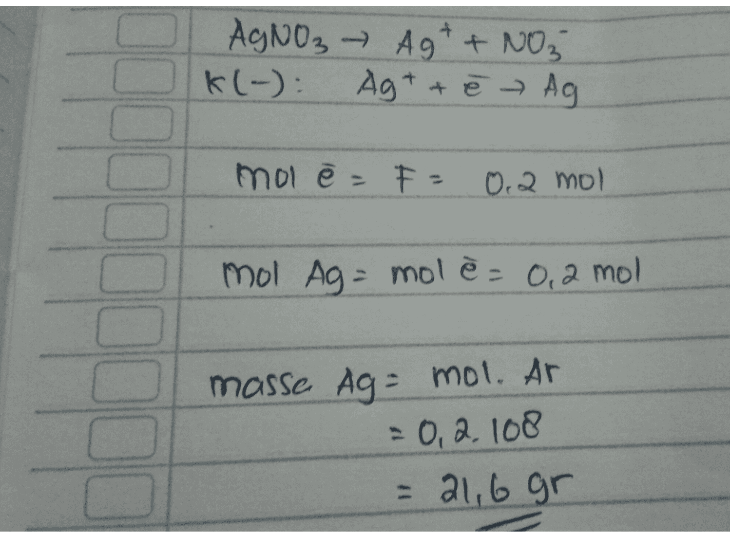 AgNO₃ → Ag+ + NO3 K(-): Ag+ +ē → Ag mol ē = F = 0.2 mol mol Ag = mole = 0,2 mol masse Ag- mol. Ar = 0,2. 108 = 21,6 gr 