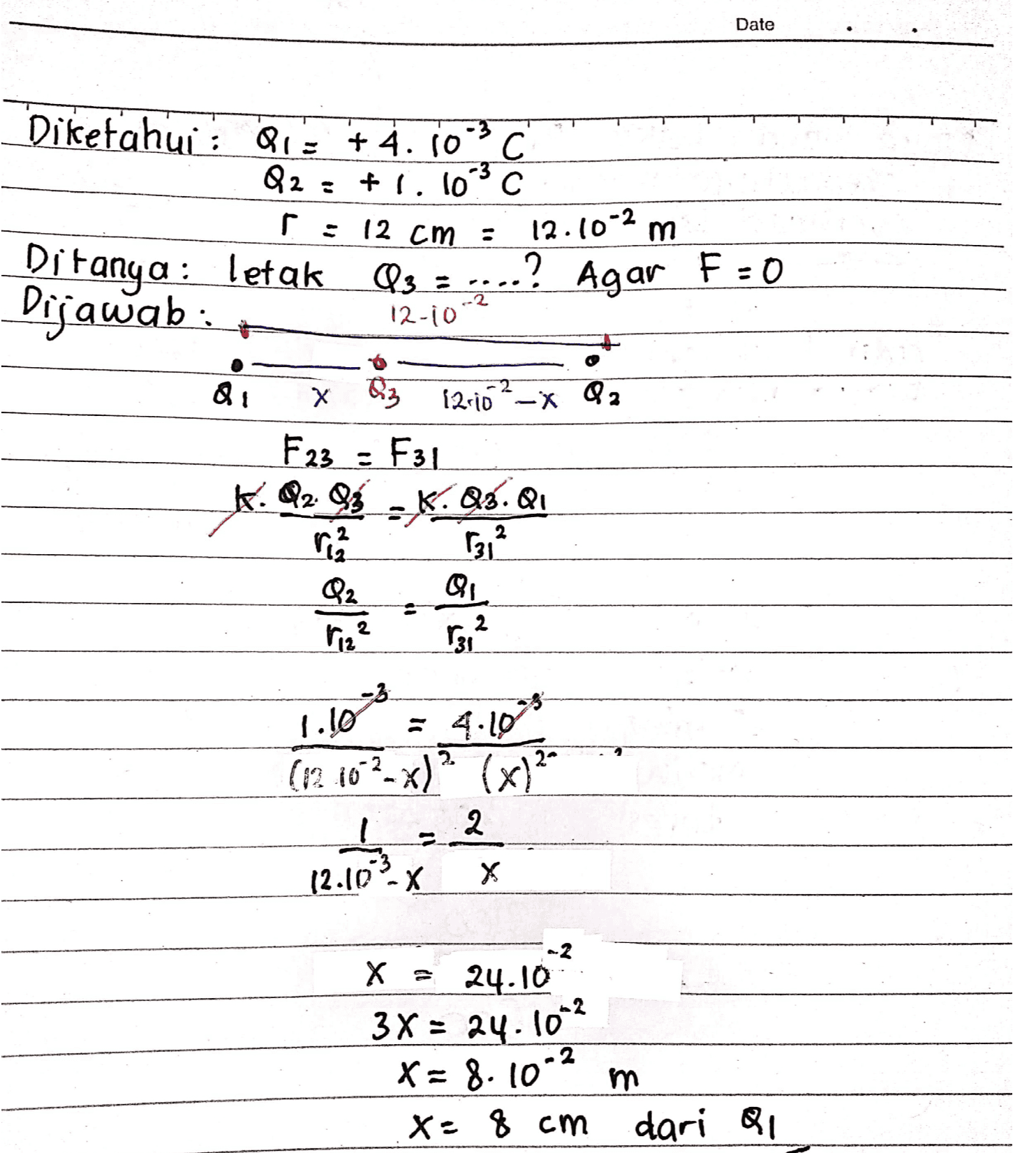 Date Diketahui Qiz +4.10° C Q2 = f 1.10°C r 12.10-2 m Ditanya: letak Qs = Dijawab: 12 cm 2 Agar F = 0 2 12-10 x S3 {20102 -x Q2 F23 - F31 K 0283 -K.Q8.Q. 12 1312 Q2 QI 1312 1.10 = 4.10** 2 2 I ㅗ 23 12.10-X X -2 X = 24.10 3x = 24.1002 x=8.102 m m X: 8 cm dari al 