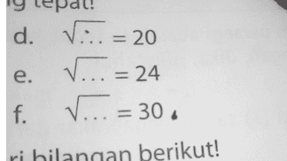 d. Via = 20 نه نه 8 د e. == V = 24 V = 30 = - ri bilangan berikut! 
a 81 = ... b. 169 =.. 289 C 
a. ukan hasil akar pan. √81=.. 7169 = ... b. C. 289 = ... 
ikut di 1. Isilah titik-titik dengan bil a. V7 7 b. ... = 12 V V c. ... = 16 b 2. Tentukan hasil akaran 