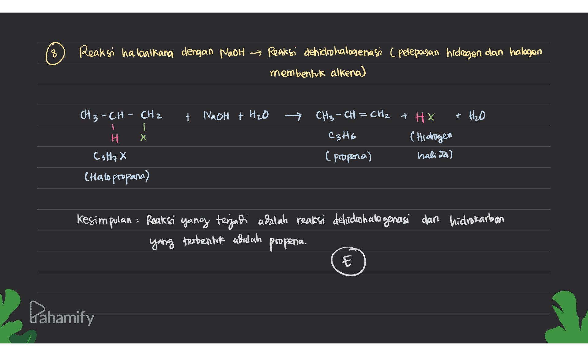 © ( Reaksi haloalkana dengan NaOH = Reaksi dehidodhalogenasi ( pelepasan hidrogen dan halogen membentuk alkena) t NaOH + H₂O - CH3 -CH - CH2 | H х ( 3 H₂ X x CH3 – CH = CH2 + HX + H₂O C3H6 ( Hidrogen ( propena) halidal (Hallo propana) Kesimpulan = Reaksi yang terjadi adalah reaksi dehidrohalogenasi dan hidrokarbon propena. yang terbentuk adalah E Pahamify 