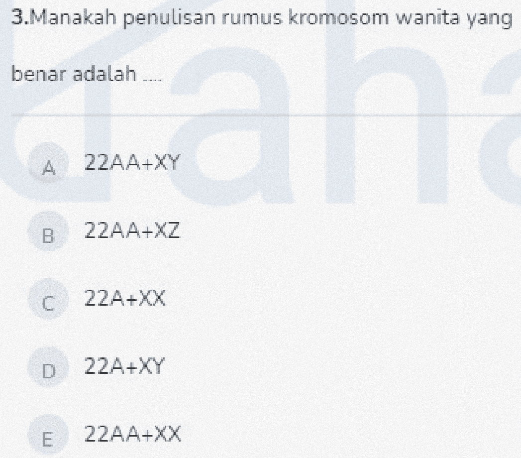 3.Manakah penulisan rumus kromosom wanita yang benar adalah ar A 22AA+XY 22AA+XZ C 22 A+XX 22A+XY E 22AA+XX 