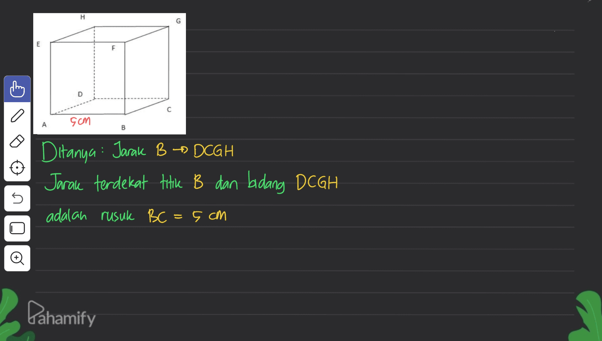 H E F D с 5cm А B Ditanya Jarak B - DCGH Jarak terdekat titik B dan bidang DCGH ภ n. adalah rusuk BC = 5 cm o Pahamify 