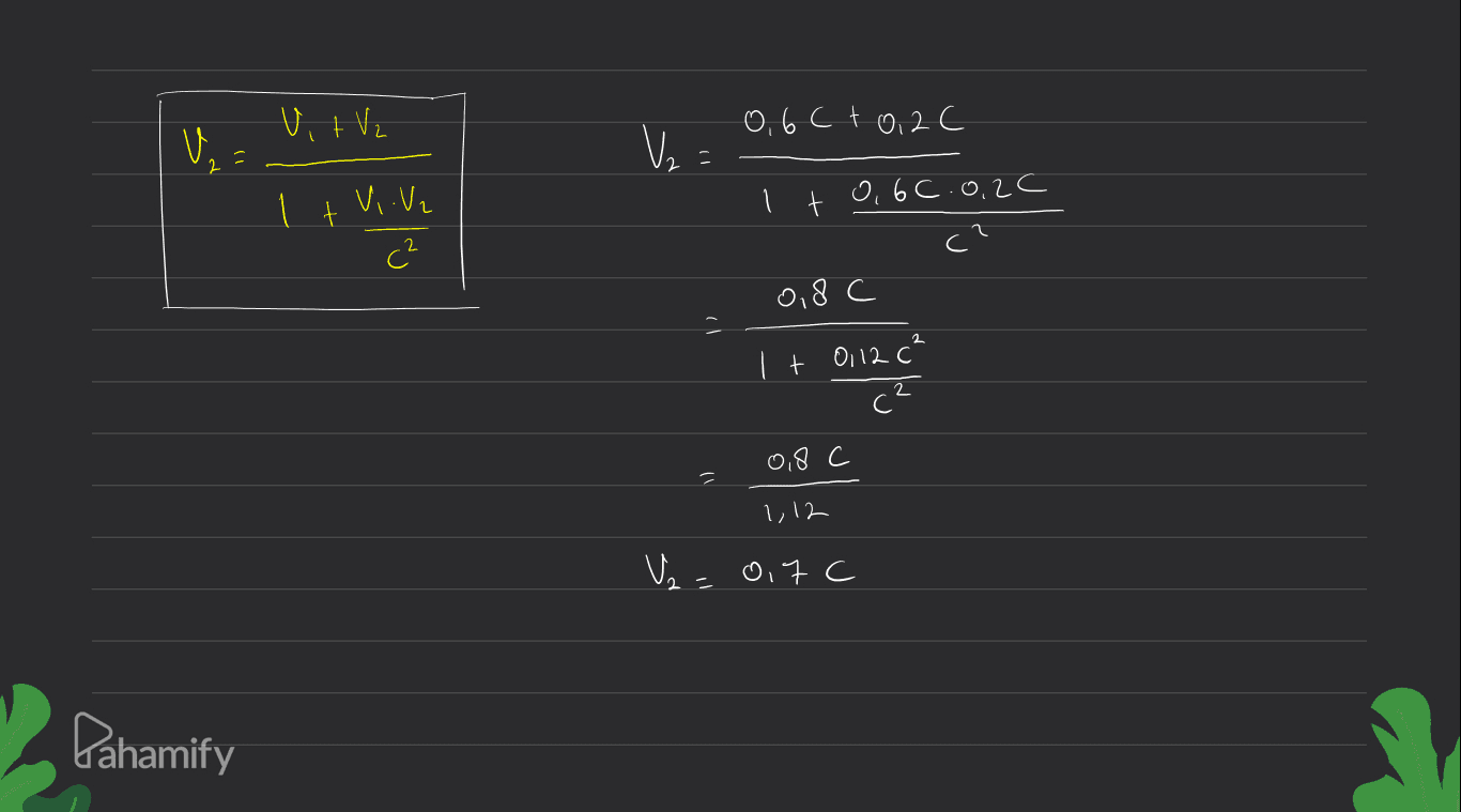 Uit V2 0,6 ct 0,2C V. Ve 1 I tvi. Va I t 0, 6c.0.26 c² 0,8c It 0,12 C² 2 c² 0,8 C 1,12 V₂ = 0.7c Pahamify 