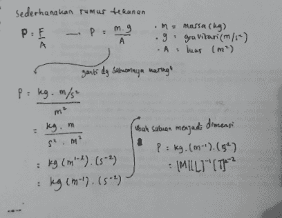 Sederhanakan rumur tekanan PE - P: m. 9 А A .m massa (kg) ) .g. gravitari (m/s) A luas (m²) ganti dg sabonnya mering P = kg. m/s m kg. m S.MP (ubah satuan menjadi dimensi P: kg. (m-1). (9²) : (MILLI''(Tjen? : kg (m"-2). (5-2) kg (m-'). (S-2) 3 