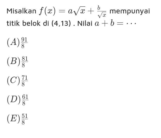 Misalkan f(x) = av. + mempunyai titik belok di (4,13). Nilai a+b=... (A)81 (B) SI (C) 71 (D). (E) 51 oloo 