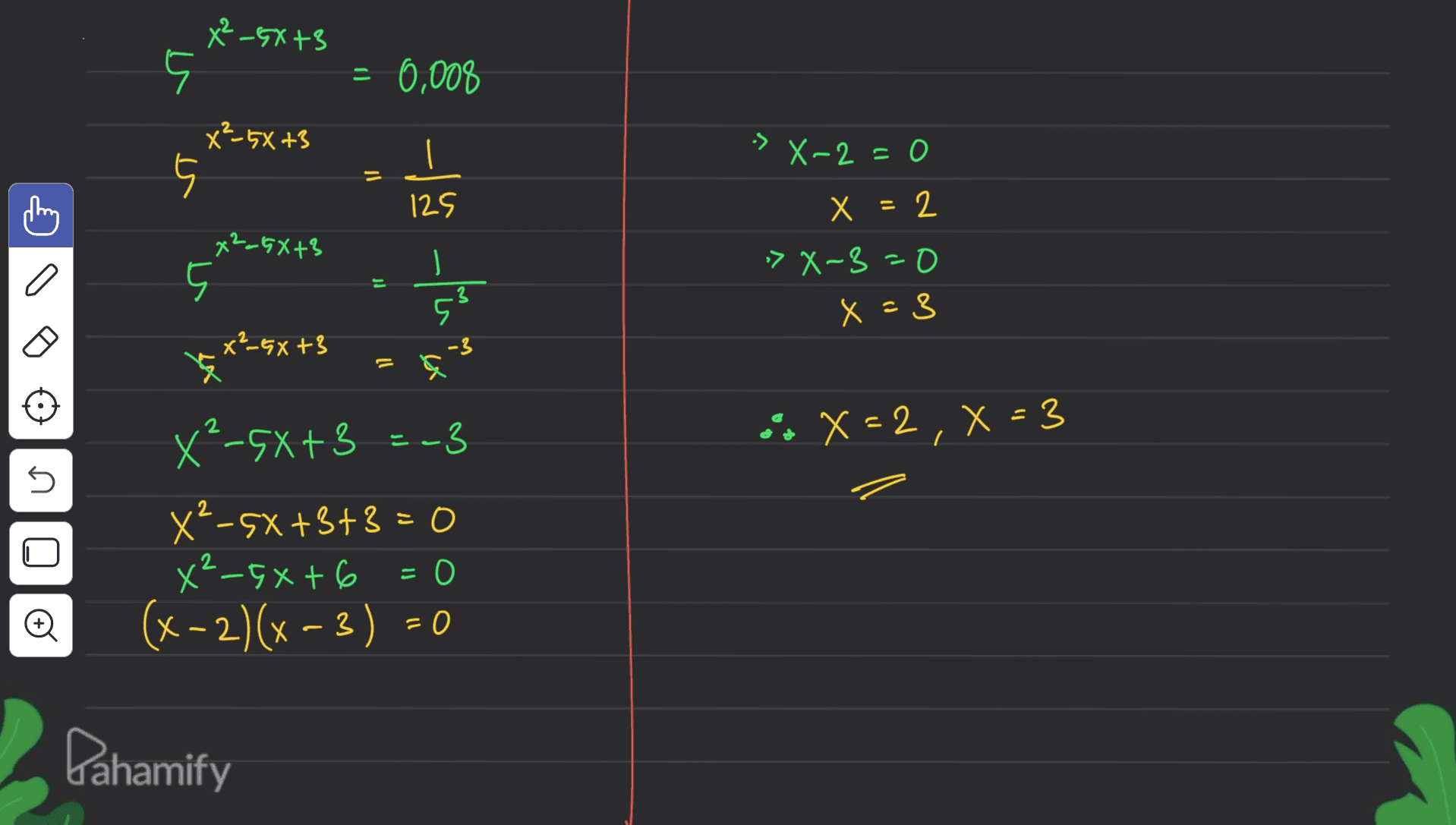x² _GX+3 5 = 6,008 X²-5X +3 5 I X-2 = 0 = 5리 x = 2 メー5メ+8 » X-3=0 J 5 5 x=3 X²_GXt3 -3 .: X = 2, X = 3 U XP-5X+3 =23 XP-5X +3+3 = 0 X²_5x+6=0 (x-2)(x-3) = 0 U Pahamify 