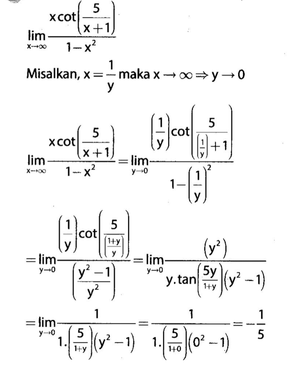 5 xcot x+1 lim 1-X 1 Misalkan, x=-maka x → 000 у X+00 5 5 xcot X+1 lim X-00 1-X2 6 +1 6.com --(3) = lim y-0 5 cot (1+y =lim y=0 Flim y-0 (y?) |(y2 -1 y? -1 y? 5y 1+y y.tan 1 1 1 Ti =lim yo 1. 5 CE-1) (9) o- - 1) 