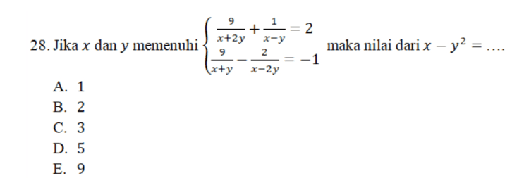 maka nilai dari x - y2 = .. + 1 = 2 x+2y x-y 28. Jika x dan y memenuhi 9 2 = -1 (x+y x-2y A. 1 B. 2 C. 3 D. 5 E. 9 