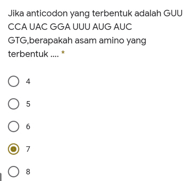 Jika anticodon yang terbentuk adalah GUU CCA UAC GGA UUU AUG AUC GTG,berapakah asam amino yang terbentuk .... * * O 4 5 6 7 O 8 