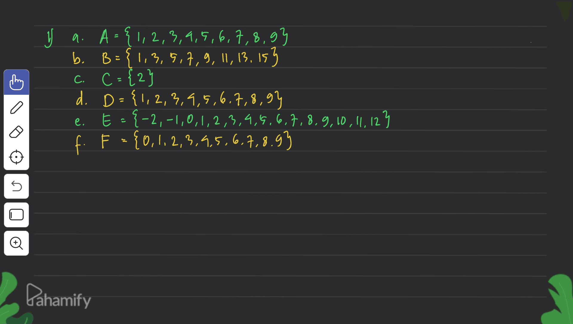 Y a. A={1,2,3,4,5,6,7,8,9} b. B={1,3,5,7,9, 11, 13, 153 . B = C. C = {2} D = {1,2,3,4,5,6,7,8,94 E {-2,-1,0,1,2,3,4,5,6,7,8,9, 10, 11, 12} f. F = {0,1,2,3,4,5,6,7,8.93 d. D e. s Đ Pahamify 