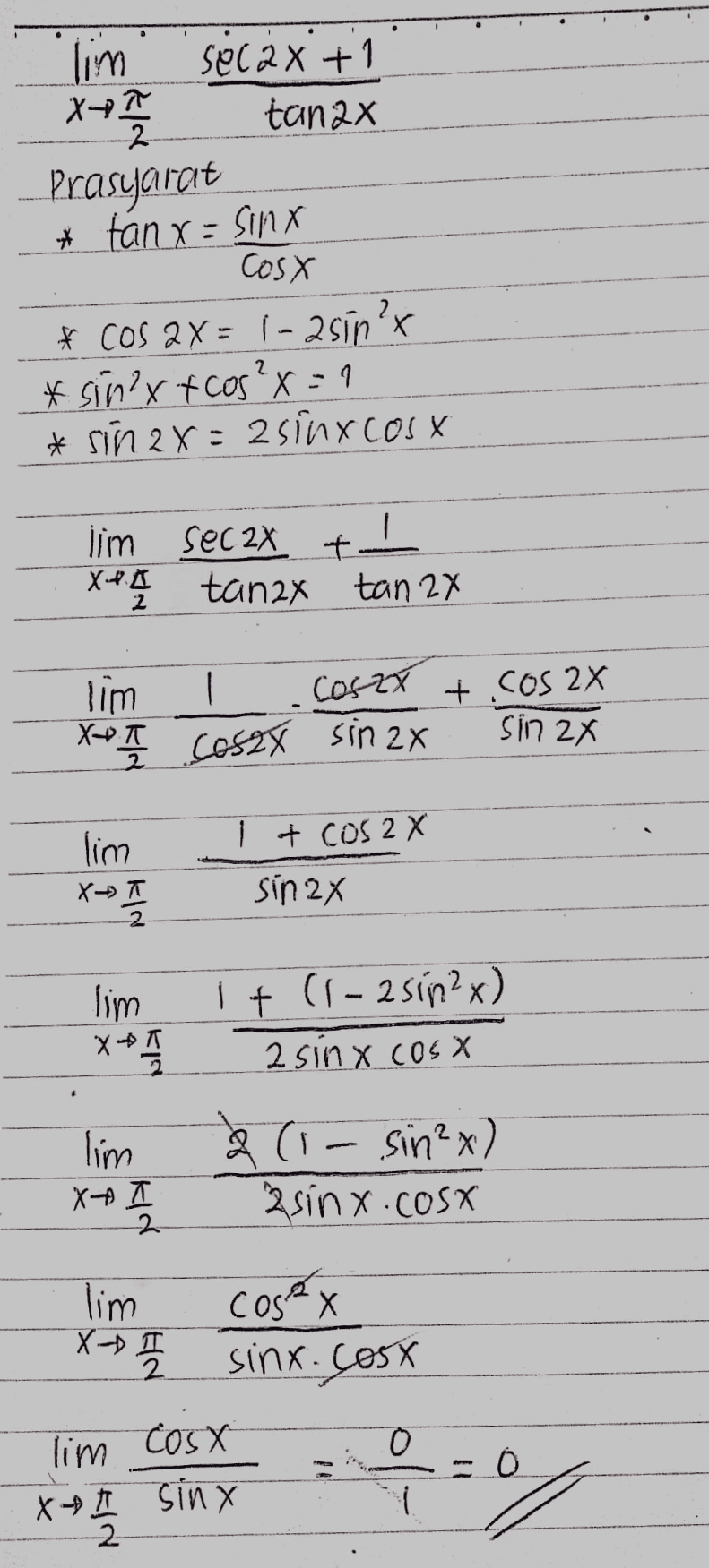 lim Sel 2X+1 Xe 7 tanax prasyarat * tan x = sinx Cosx # Cos 2x = 1 - 2sin's * sing t cos?x=1 * sin 2x = 2six cost lim Sec 2x t Xe. I tanax tan 2x lim Coszt t.cos 2x Xe I Coszy sin 2x sin 2x 1 # COS 2 X lim X-7 sin 2x 2 lim XA 1 + (1 - 25in2x) 2 sin x cost lim (1- sin²x) 2sinx.cosx XA 2 lim X- 1 cosex sinx. coss 2 0 lim Cosx ** | Sin x e = 0 위의 X1 / 2 