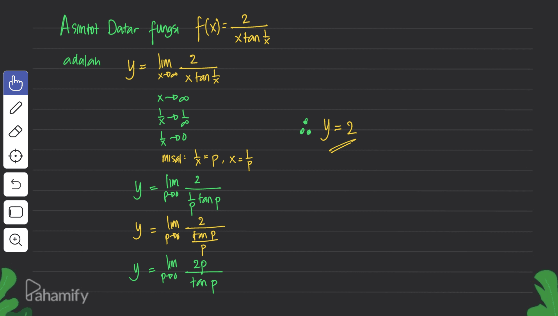 A A smtot Datar fungen f(x)= xront adalah y- Jim , 2 X-da x tan xtan X-Doo š tot • Y= 2 文 -DO misal: 8=P, x= 16 y- 5 lim 2 P-DO © tanp U is y lim 2 P-DO kamp Р 20 Pro P 9 y I'm 2 ll Dahamify tan p 