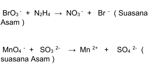 NO3 + Br" ( Suasana BrO3 + N2H4 Asam ) Mn 2+ + SO42- ( MnO4 + SO3 2- suasana Asam ) 