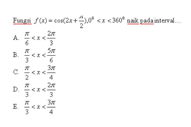 Fungsi f (x) = cos(2x+3),00 x) <x<360° naik pada interval... WWW A. ग <<< 6 ग B. 3 51m float C. D <x< 2 ग 2л <<< 3 ग 3л E. ***** 3 