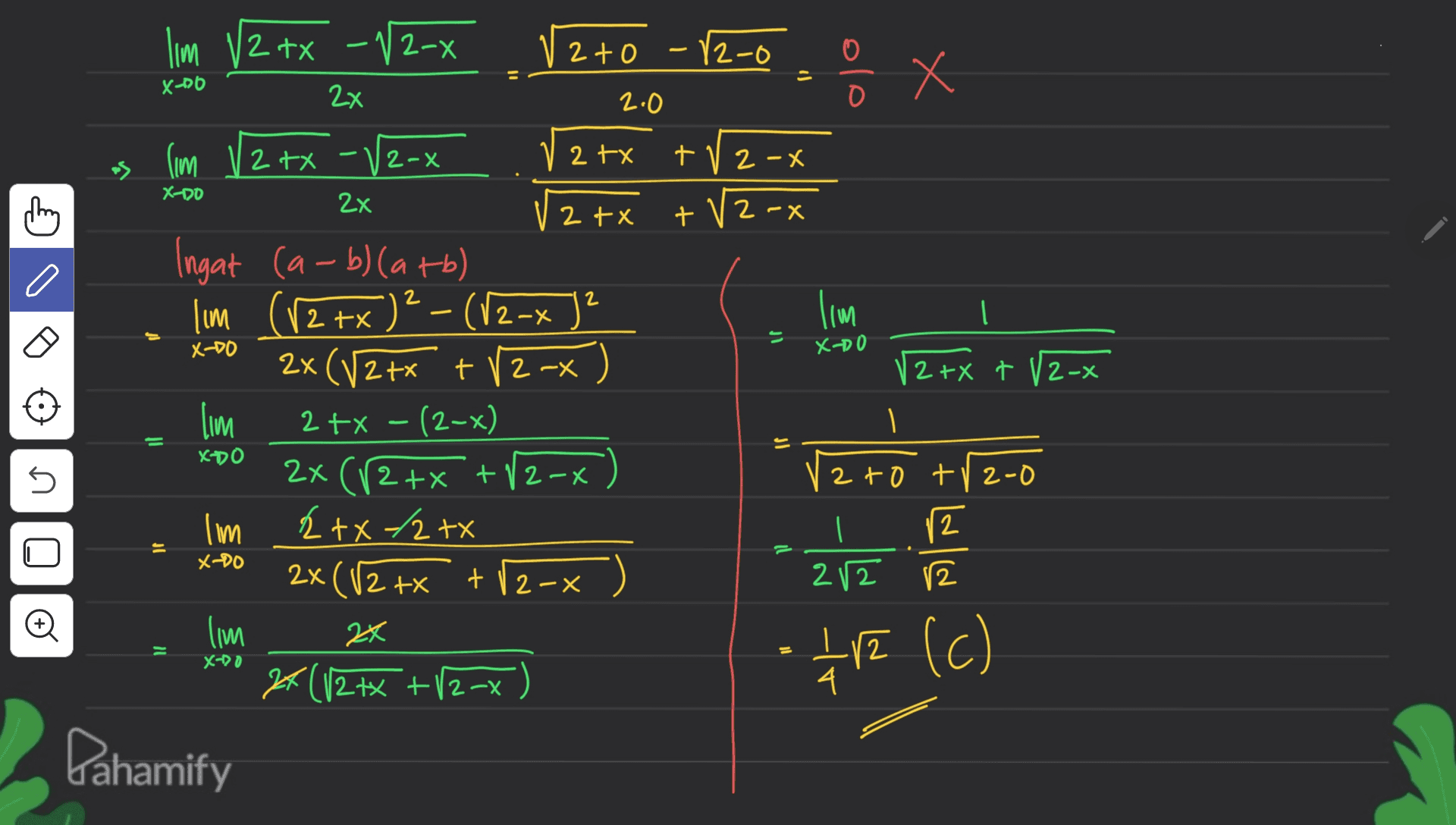 Im V2 xx - -12- 2 to 12-0 X-20 2x 2.0 lim 2 tx 2-X V 2tx t V 2-X X-00 thing 2x 2tX + V2-x lim 11 X-DO X-DO 22 (V2tx 12 txt 12-x = XDO 5 Ingat (a-b) (atb) lum (V2+x)² – (12-x)? t 12-X lim 2 +x - (2-x) 2. ((2 ++ +12-0 lim {+x/2xx 2x (V2 +X +12- lim (127x +12=X 2 to t12-0 2 2/2 12 = ll 12 XDO n o 2X 2x = X-DO • *18 (c) Pahamify 