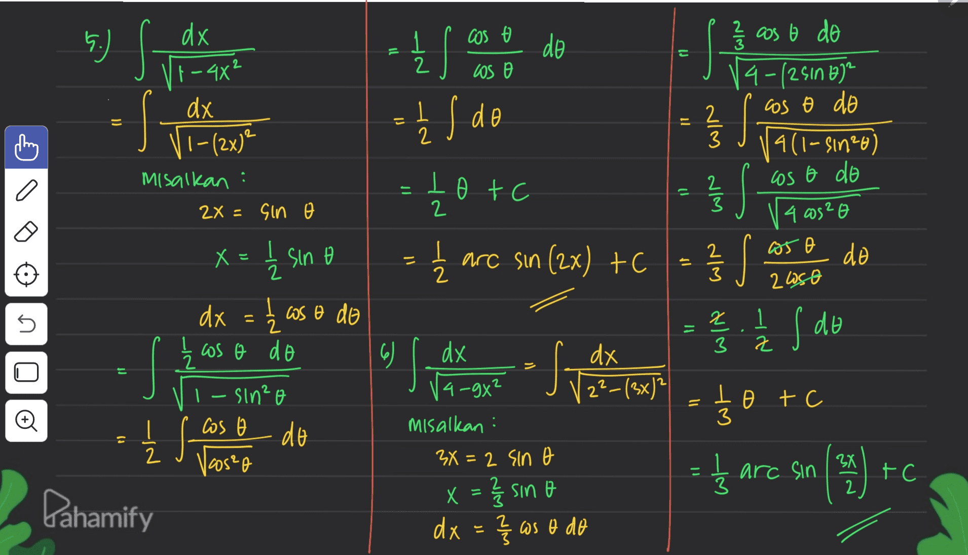 5) Spalken cos 5. . do || IJ F こ 2 A Son 2/2 caso de 4-/2510872 cos o do - 우 Ź I do s = Nim 2 3 2 (AW15-1) cos o do = 27 3 dx VF - 4x2 dx V1-(2x)² Misalkan : 2x = sin X = 12 sin e dx = 12 cos o do a os o do " 1-sin²o Cos o So do Vaseo 1 Lotc С 2 Į 2x+C are sin (2x) tc 를 23 4 wsze oso x = X o I 2 do = 2 uso = Apfe 1 1 1 . ☺ 2 Si กฎ|8 ff dx 22-(3x)2 AzUIS dx Va-gx² Misalkan : 3x = 2 sin e lo tc 3 2 = = Iz arc.sin (14) I УХ 2 FC 3 3 Pahamify X = 2 sino AP A sm < = xp 