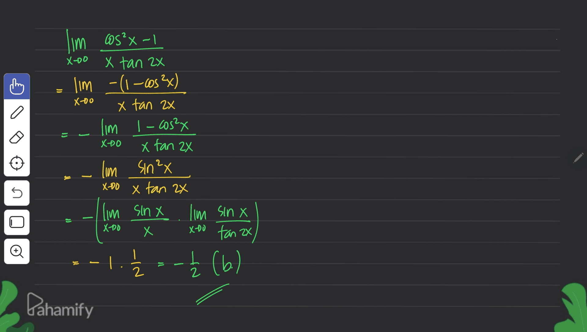 lim cos?x-1 x-00 X tan 2x lim -(1-10s 2x) x tan 2x lim - cos2x X fan 2x X-Do a 1) X-PO Xquis will = s X-80 x tan 2x lim sinx X lim sinx – X-20 X-00 tan zx o . = - 19) (6.) 2 2 Dahamify 