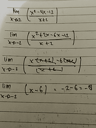 him XA2 X²-4X-12 Xti x 242x-68-12 lim Xo-2 X2 lim XtX+22-68X42) 80-2 lim (x-6) = 42-63-8 X-D-2 