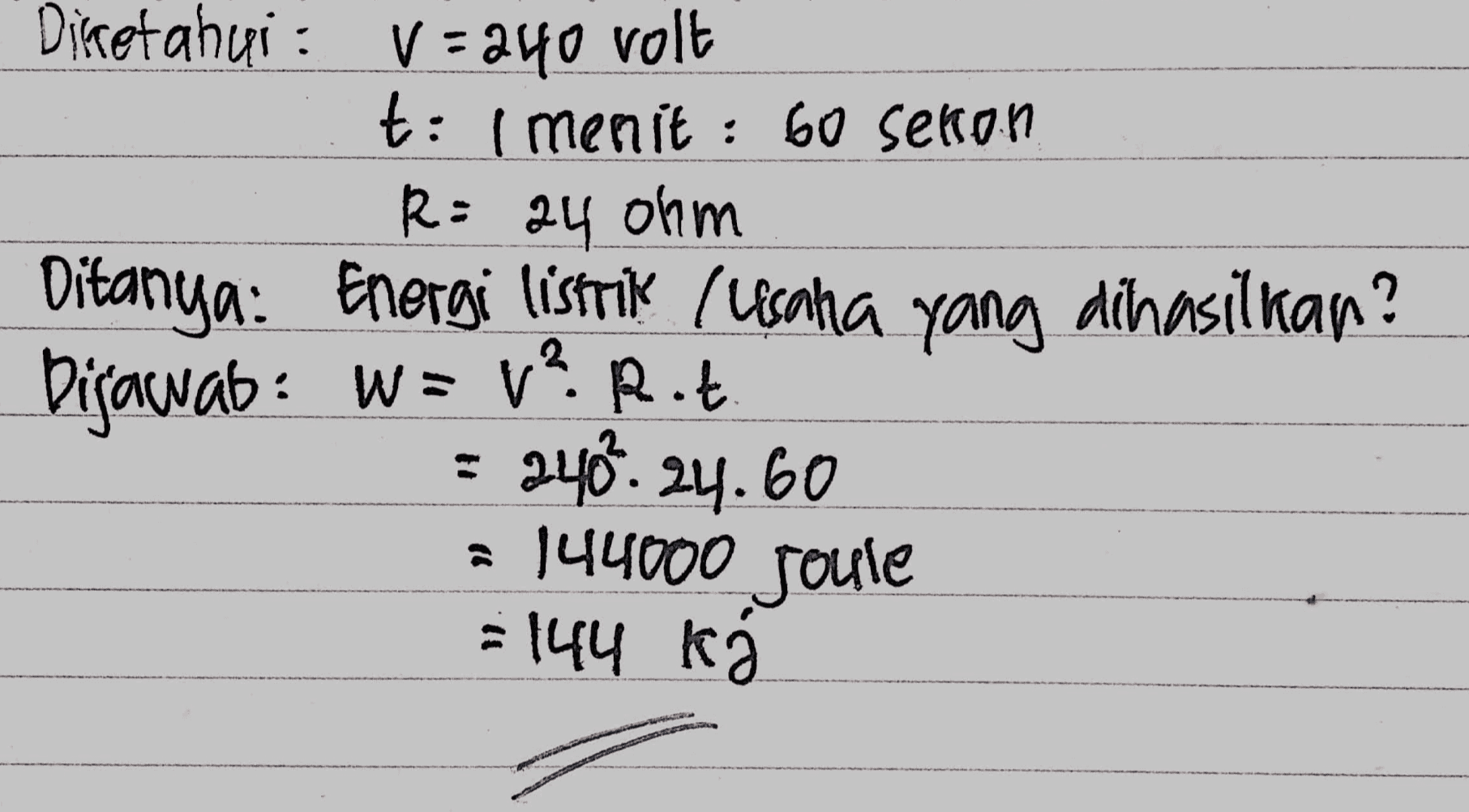 Diketahui : V = 240 volt t: 1 menit : 60 sekon R = 24 ohm Ditanya: Energi listrik (Usaha yang dihasilkan? Dijawab: W= V?Rot 2409. 24.60 = 144000 Joule = 144 k 
