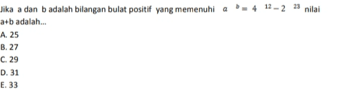 Jika a dan b adalah bilangan bulat positif yang memenuhi a -4 12 -2 23 nilai a+b adalah... A. 25 B.27 C. 29 D. 31 E. 33 
