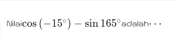 Nilaicos (-15°) – sin 165° adalah... 