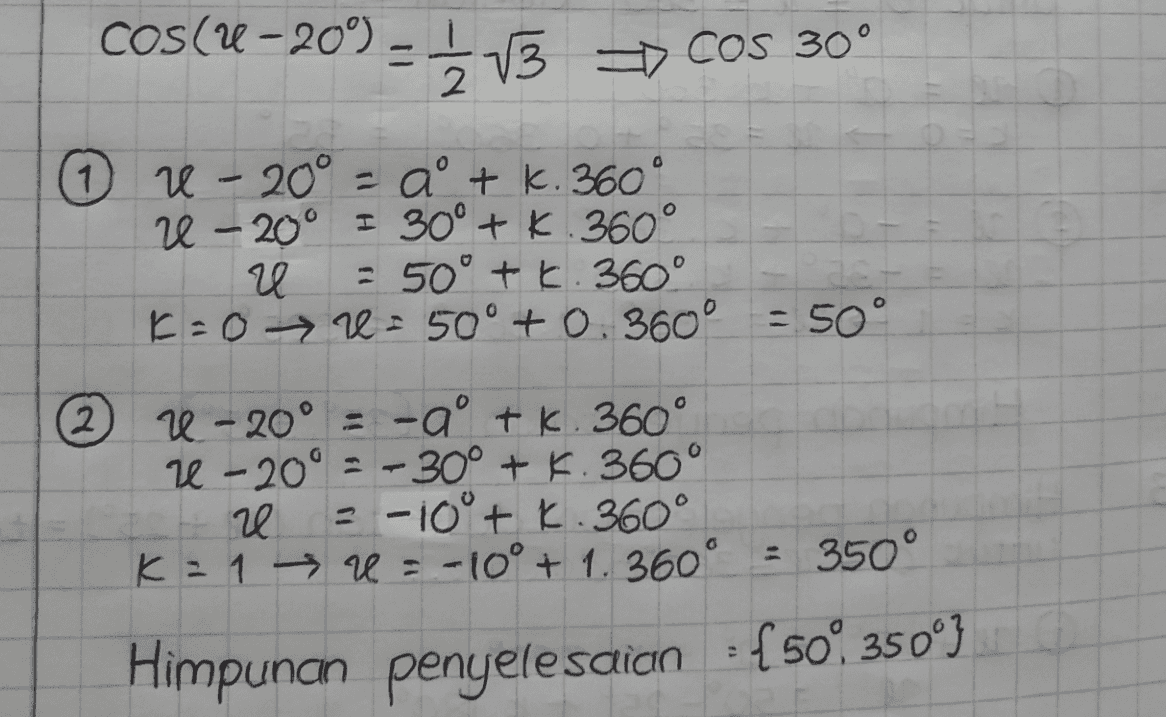 cos e = 1 2 COS = COS 60° 20 = ° + K. 360° K= 0u = 60° +0.360° = 60° Q u = -aº + k. 360° ° K = 1 + r = -60° +1-360° - 300° Himpunan penyelesaian = {60°, 300°} 