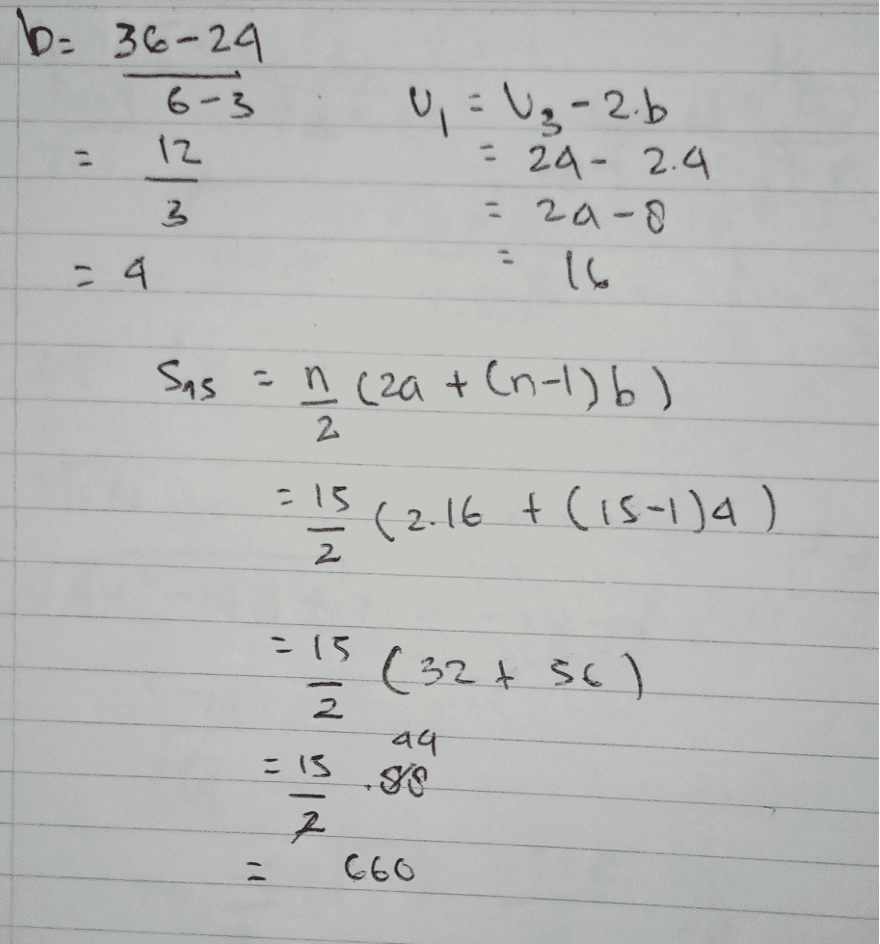 b=36-24 6-3 iz 2 U = U₂ -2.b = 2a- 2.4 = zaro 16 3 Sas = n(2a + (n-1) b) -13 2 2 (2.16 +(15-)a ) + = 15 2 (32+ st) a4 =13 98 2 - 660 