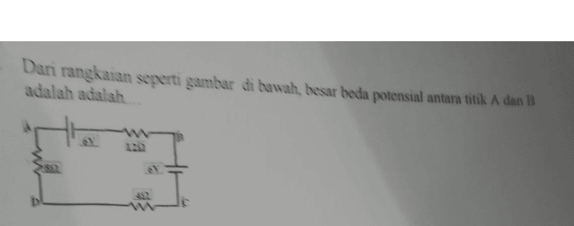 Dari rangkaian seperti gambar di bawah, besar beda potensial antara titik A dan B adalah adalah 