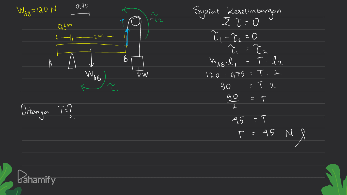 0175 WAB=120 N 0,5m 2m Syarat Kesetimbangan Z ?=0 ?, -T2=0 ła WAB l, T.la B в А A WAB W 0175 T.2 T.2 Ti - 120 go go 2 = Ditanya T=? 45 - Т. li 45 M Me Pahamify 