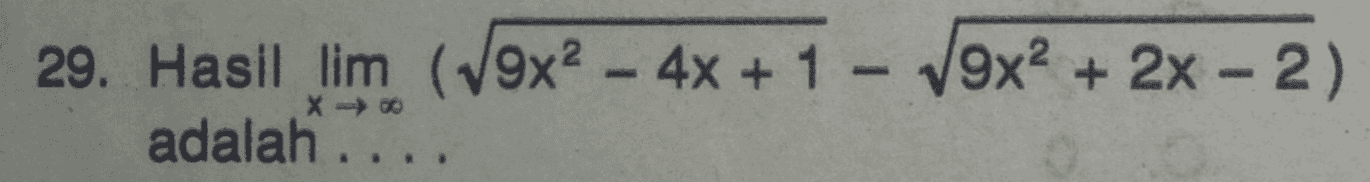 29. Hasil lim (19x2 - 4x + 1 - 79x2 + 2x - 2) adalah ... 