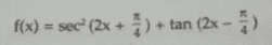 f(x) = sec (2x + ) + tan (2x - ) + 