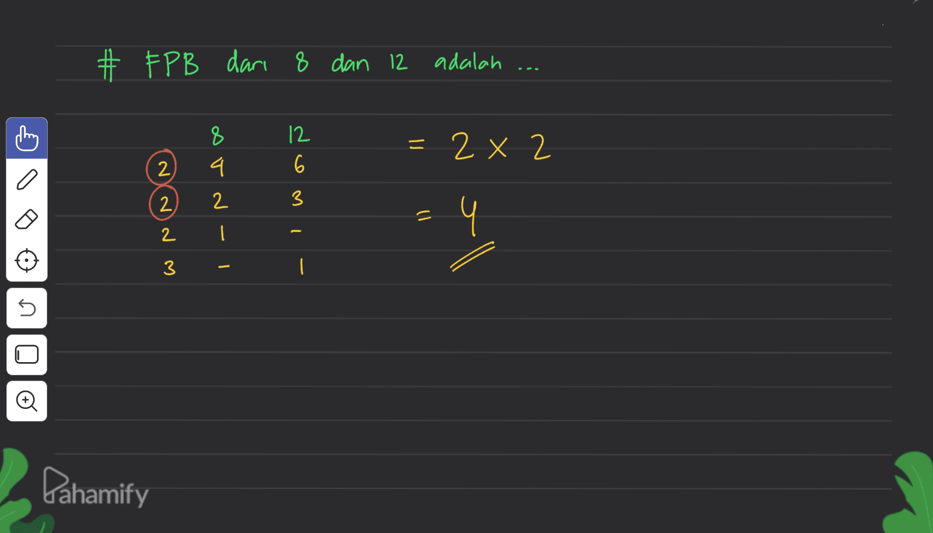 # FPB dari 8 dan 12 adalah 8 = 2 X 2 4 domi 2 w NNN 1. q – I 3 | 5 ם Dahamify 