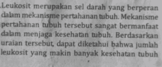 Leukosit merupakan sel darah yang berperan dalam mekanisme pertahanan tubuh. Mekanisme pertahanan tubuh tersebut sangat bermanfaat dalam menjaga kesehatan tubuh. Berdasarkan uraian tersebut, dapat diketahui bahwa jumlah leukosit yang makin banyak kesehatan tubuh 
akan makin terjaga. Menurut Anda, benarkah pernyataan tersebut? Jelaskan! 