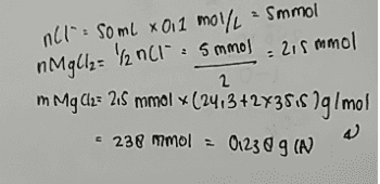 n11*: Soml x 011 mol/l-Smmol n Mgliz= 12 (1 : 5 mmol - 215 mmol 2 m Mg (2= 215 mmol (24,3+2*3518 1g/mol 01238 g (N له = 238 mmol = 