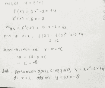 misal f(x) = 6x-2 mos = f(2)=0-2-2=10 tro di *:2, 6(2): 37214-2-2 *y 12 Sunala usikan ke y=mx+C 12 100+ Cor8 Jadi, persumcan garis singgung y = 3x+-2444 di x=2 Oulan y = 10 x-8 