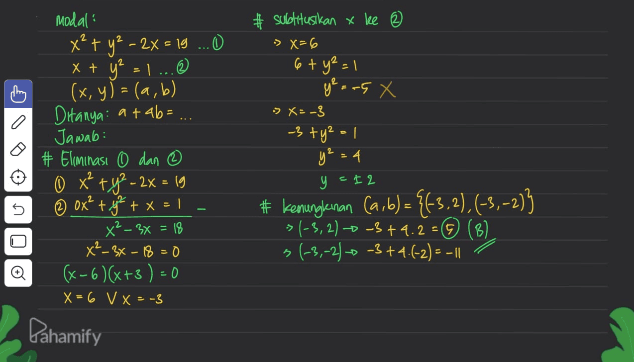 # subtituskan & ke @ » X=6 6 + y² = 1 ye = -5 X » X=-3 -3 ty² - 1 ㄱ G 0 modal x² + y2 - 2x = 19...O x + y² = 1 ® (x, y) = (a, b) Ditanya atab= ... Jawab: # Eliminasi 0 dan ③ O x + y2 - 2x = 19 ox² + y² + x=1 x² – 3x = 18 x²-3x -18=0 (x-6)(x+3)=0 X = 6 V X --3 0 y² = 4 y = 12 n - # kemunglaran Carb) = {f3.2) , (-3,-2)} > (-3,2)-0-3+4.2 = (B) 5 (-3,-2) -3+4.6-2) = - || o Pahamify 