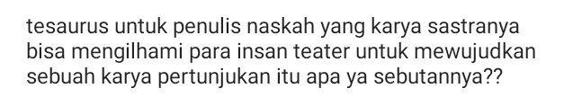 tesaurus untuk penulis naskah yang karya sastranya bisa mengilhami para insan teater untuk mewujudkan sebuah karya pertunjukan itu apa ya sebutannya?? 